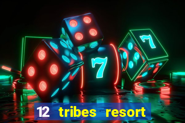 12 tribes resort casino rv park