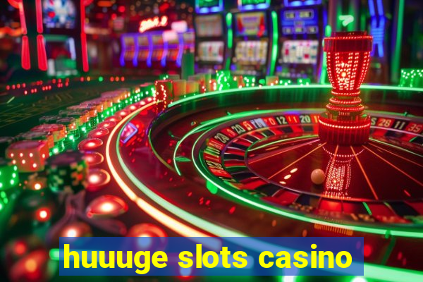 huuuge slots casino