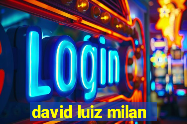 david luiz milan