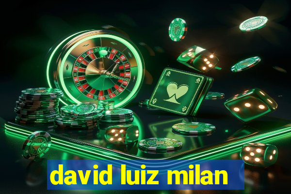 david luiz milan