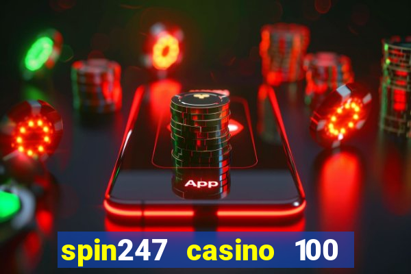 spin247 casino 100 free spins