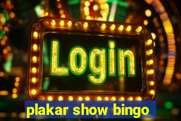 plakar show bingo