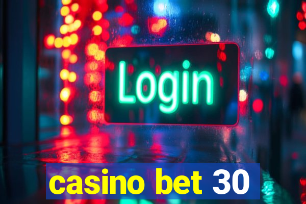 casino bet 30