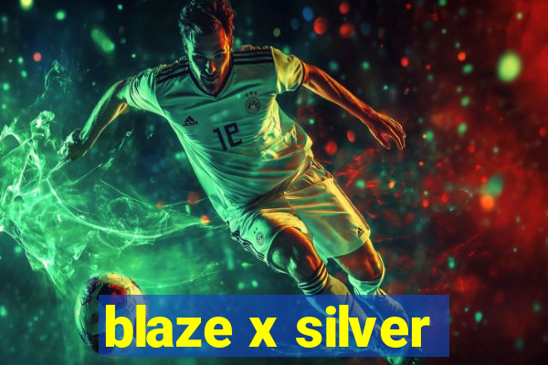 blaze x silver