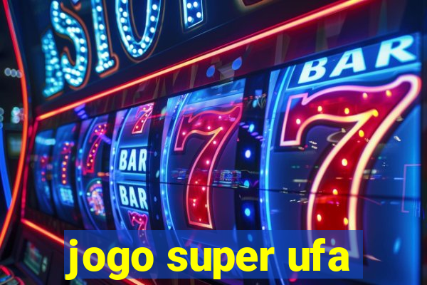 jogo super ufa