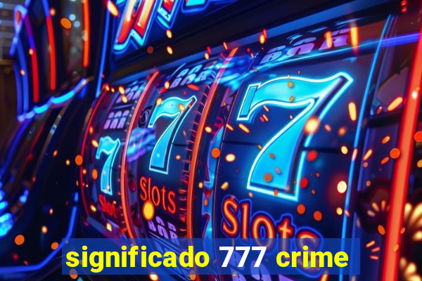 significado 777 crime