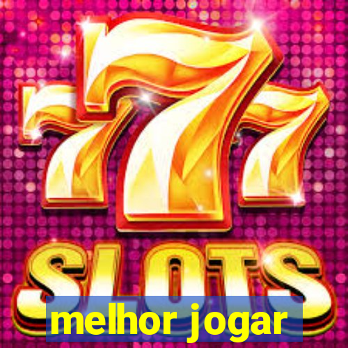 melhor jogar