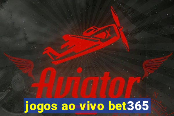 jogos ao vivo bet365