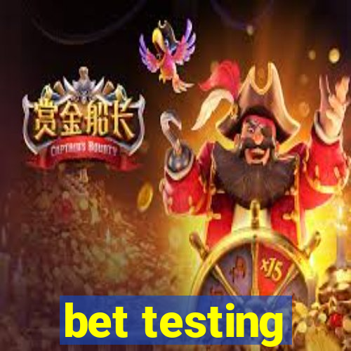 bet testing