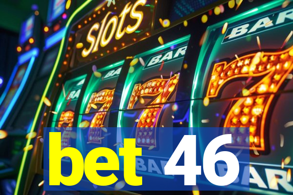 bet 46