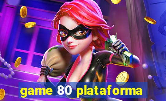 game 80 plataforma