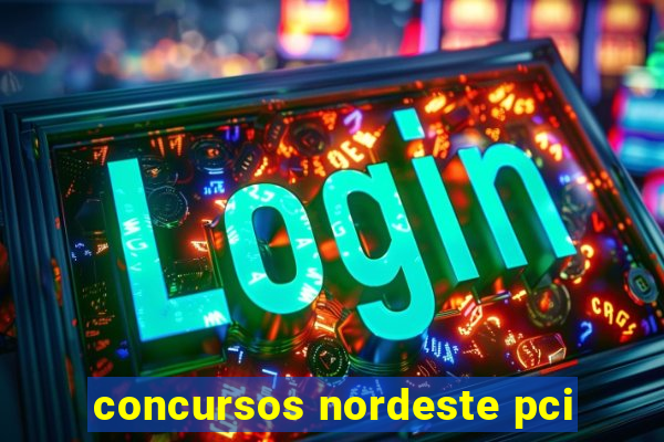 concursos nordeste pci