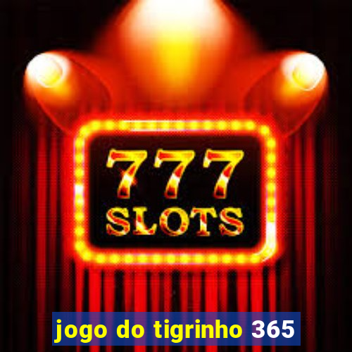 jogo do tigrinho 365