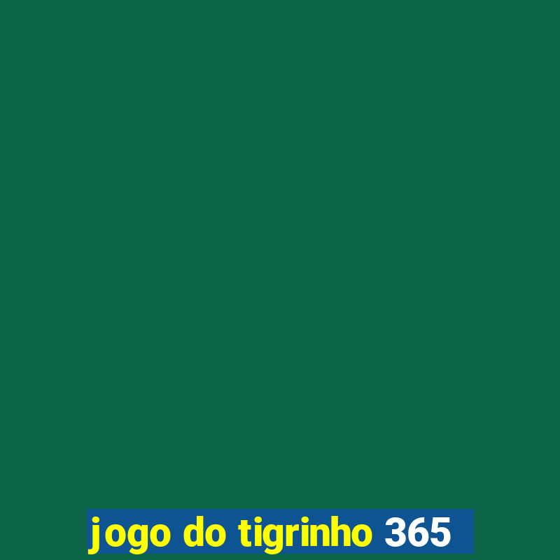 jogo do tigrinho 365