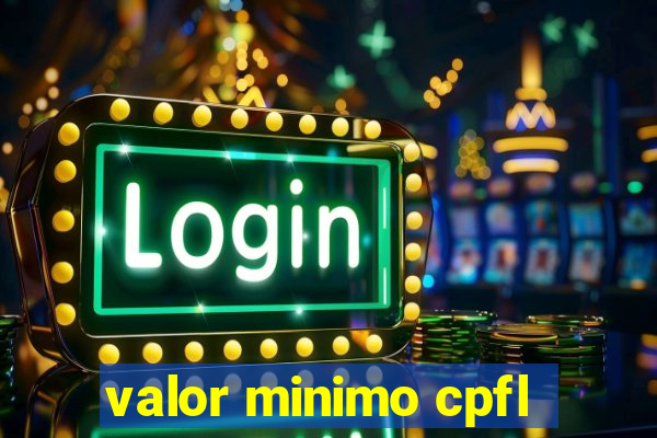 valor minimo cpfl