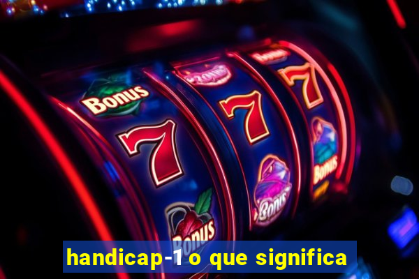 handicap-1 o que significa