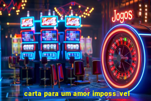 carta para um amor imposs铆vel