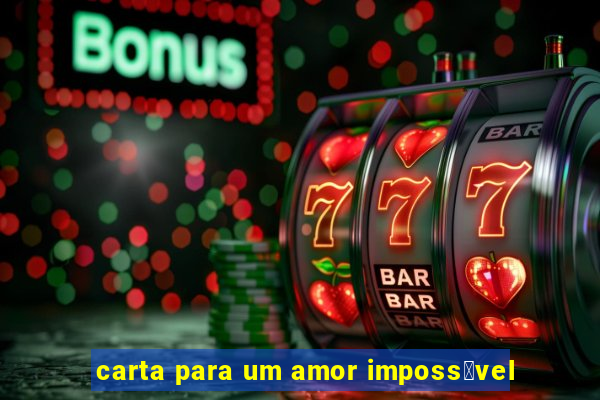 carta para um amor imposs铆vel