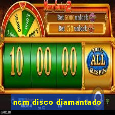 ncm disco diamantado