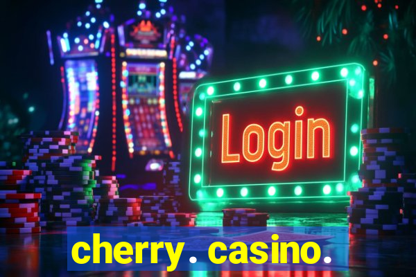 cherry. casino.