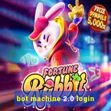 bot machine 2.0 login