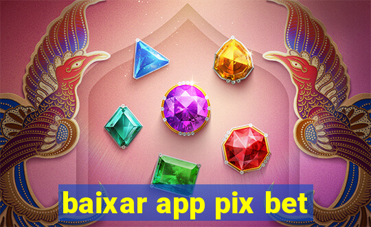 baixar app pix bet