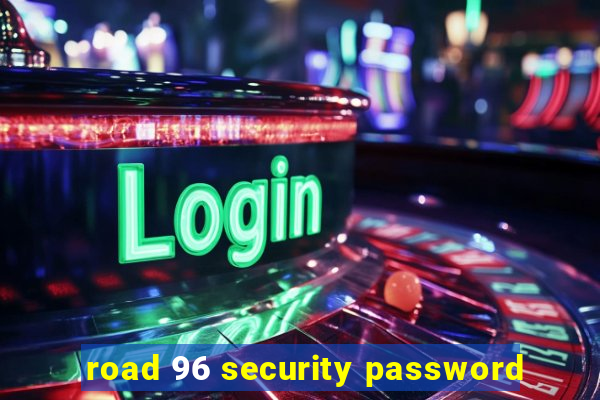 road 96 security password