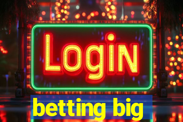 betting big