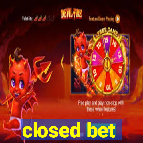 closed bet