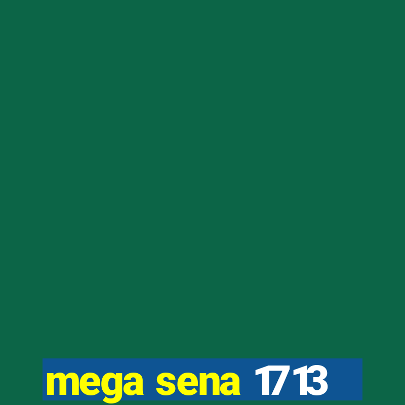 mega sena 1713