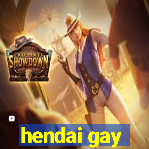 hendai gay