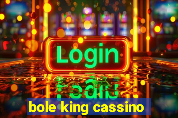 bole king cassino