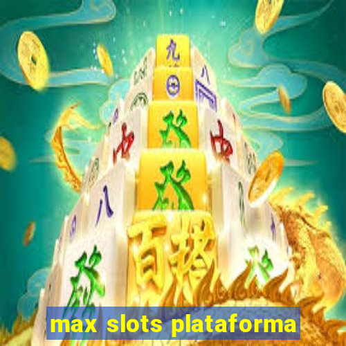 max slots plataforma