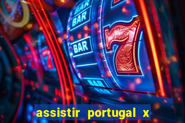 assistir portugal x franca ao vivo