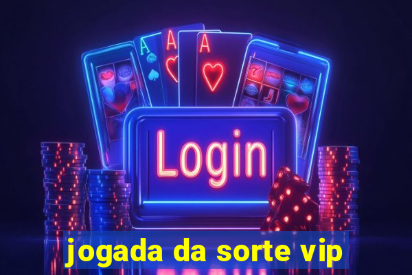 jogada da sorte vip