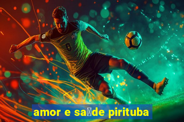 amor e sa煤de pirituba