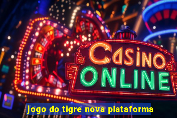 jogo do tigre nova plataforma