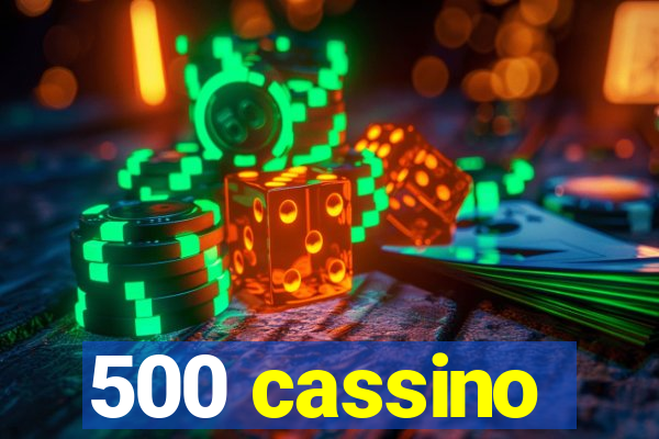 500 cassino