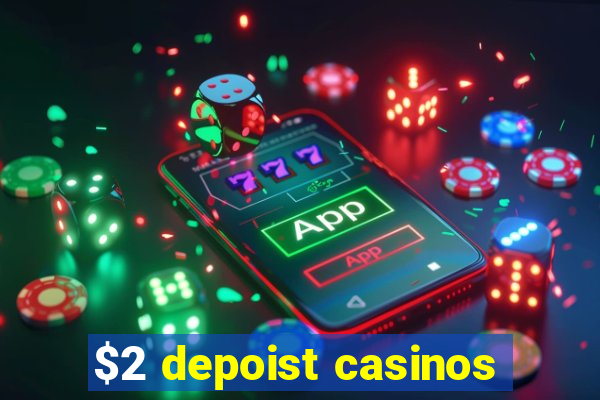 $2 depoist casinos