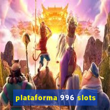 plataforma 996 slots