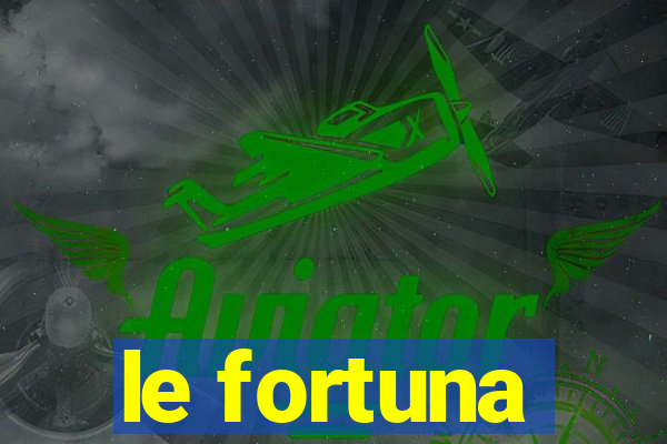 le fortuna