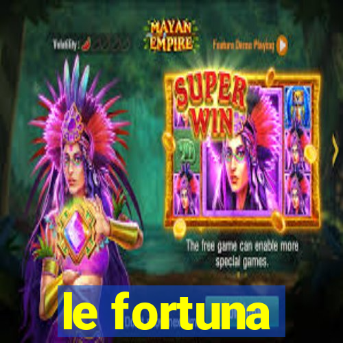 le fortuna