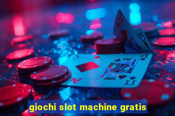 giochi slot machine gratis