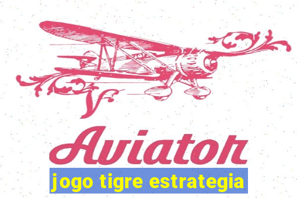 jogo tigre estrategia