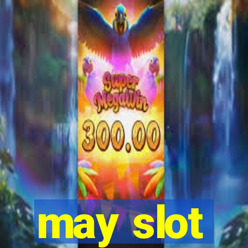 may slot