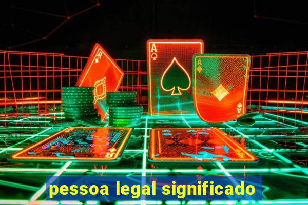 pessoa legal significado