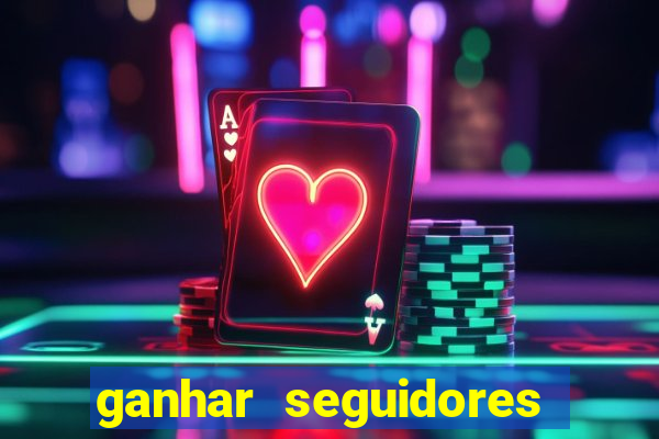 ganhar seguidores brasileiro no instagram