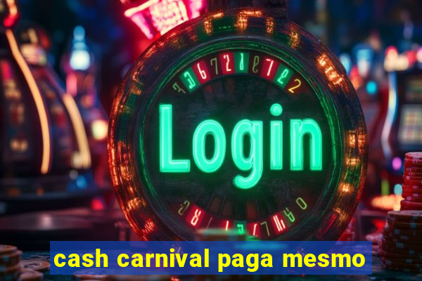 cash carnival paga mesmo