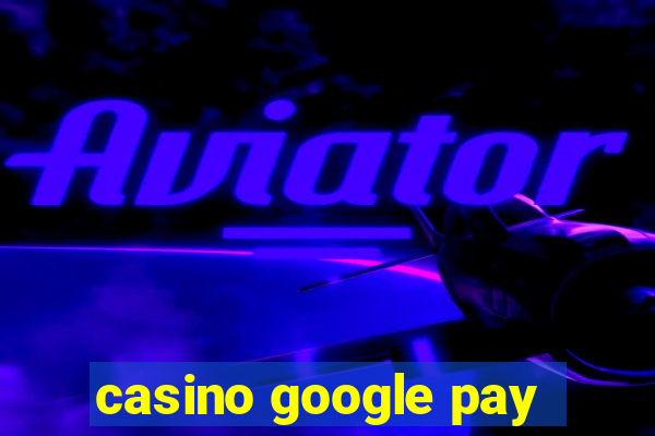 casino google pay