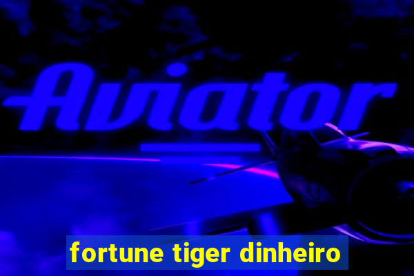 fortune tiger dinheiro